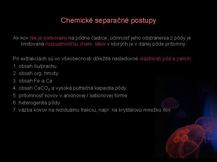 Chemické separačné postupy Ak kov nie je sorbovaný na pôdne častice, účinnosť jeho odstránenia