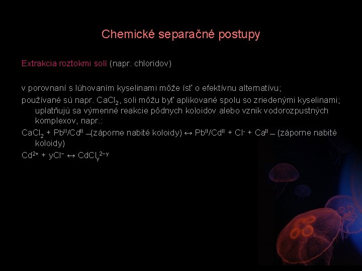 Chemické separačné postupy Extrakcia roztokmi solí (napr. chloridov) v porovnaní s lúhovaním kyselinami môže