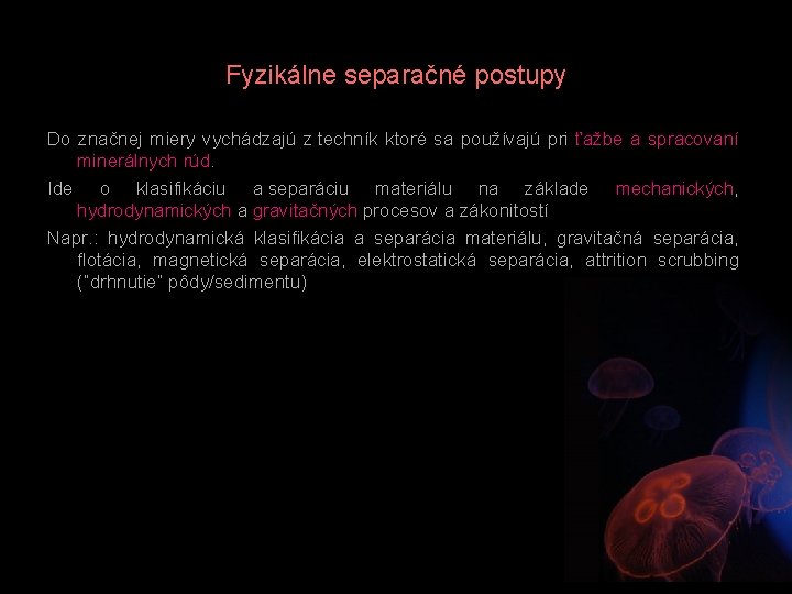 Fyzikálne separačné postupy Do značnej miery vychádzajú z techník ktoré sa používajú pri ťažbe