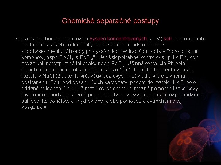 Chemické separačné postupy Do úvahy prichádza tiež použitie vysoko koncentrovaných (>1 M) solí, za