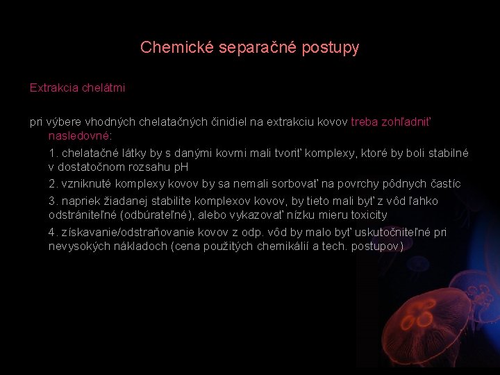 Chemické separačné postupy Extrakcia chelátmi pri výbere vhodných chelatačných činidiel na extrakciu kovov treba