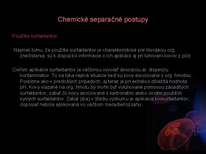 Chemické separačné postupy Použitie surfaktantov Napriek tomu, že použitie surfaktantov je charakteristické pre likvidáciu