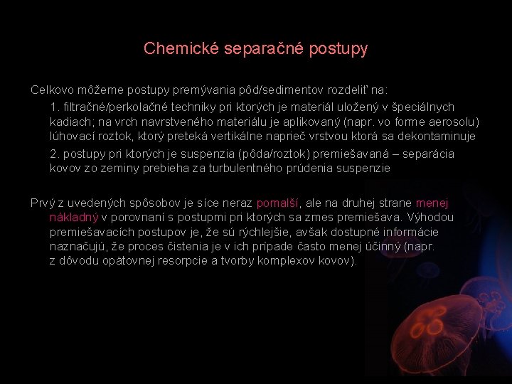 Chemické separačné postupy Celkovo môžeme postupy premývania pôd/sedimentov rozdeliť na: 1. filtračné/perkolačné techniky pri