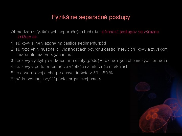 Fyzikálne separačné postupy Obmedzenia fyzikálnych separačných techník - účinnosť postupov sa výrazne znižuje ak: