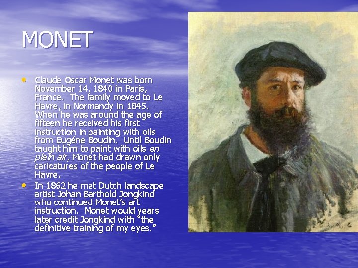 MONET • Claude Oscar Monet was born • November 14, 1840 in Paris, France.