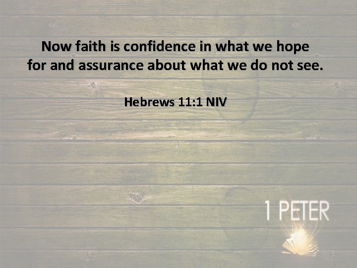 Now faith is confidence in what we hope for and assurance about what we