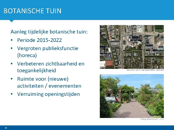 BOTANISCHE TUIN Aanleg tijdelijke botanische tuin: • Periode 2015 -2022 • Vergroten publieksfunctie (horeca)