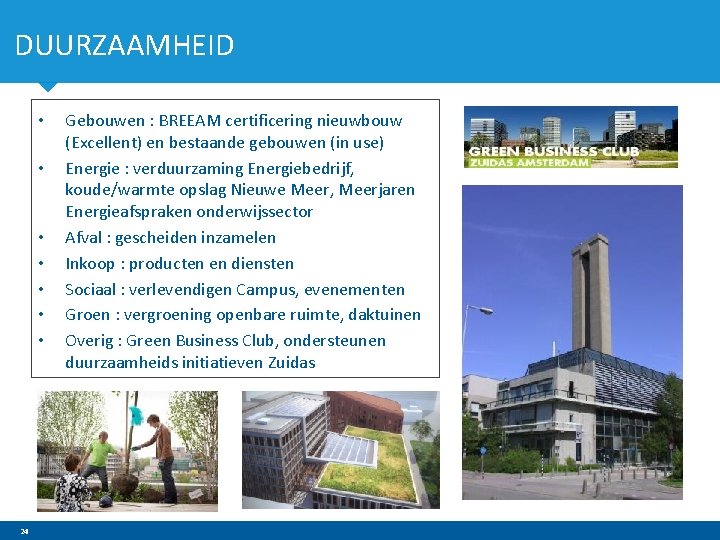 DUURZAAMHEID • • 24 Gebouwen : BREEAM certificering nieuwbouw (Excellent) en bestaande gebouwen (in