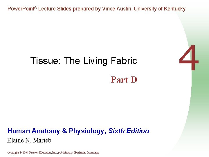 Power. Point® Lecture Slides prepared by Vince Austin, University of Kentucky Tissue: The Living