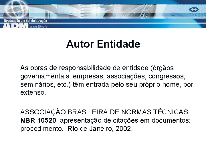 Autor Entidade As obras de responsabilidade de entidade (órgãos governamentais, empresas, associações, congressos, seminários,