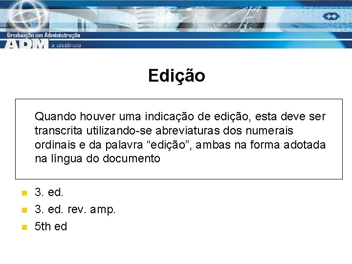 Edição Quando houver uma indicação de edição, esta deve ser transcrita utilizando-se abreviaturas dos