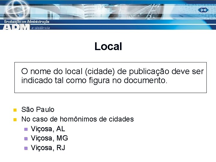 Local O nome do local (cidade) de publicação deve ser indicado tal como figura