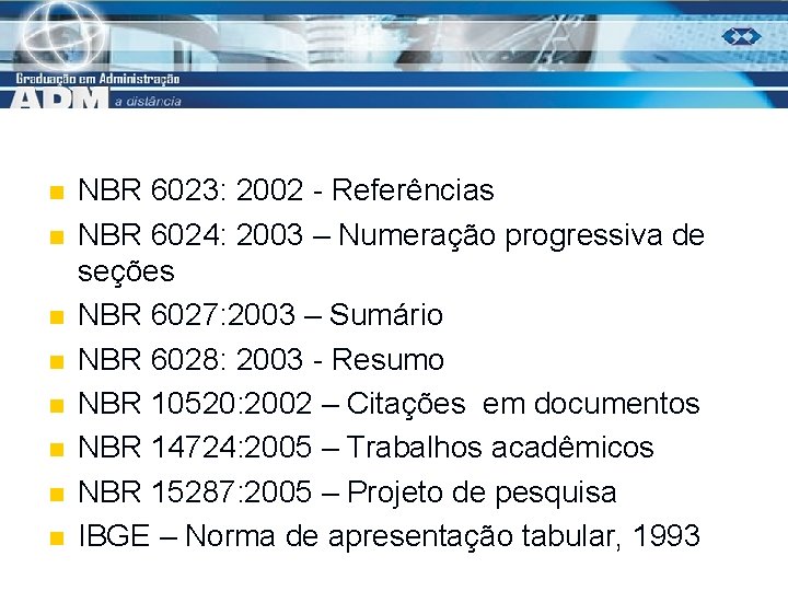 n n n n NBR 6023: 2002 - Referências NBR 6024: 2003 – Numeração
