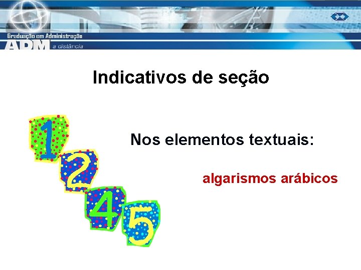 Indicativos de seção Nos elementos textuais: algarismos arábicos 