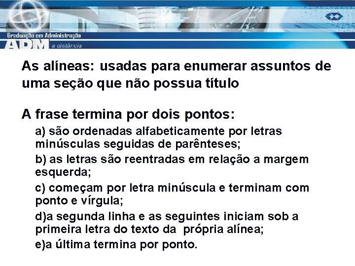 As alíneas: usadas para enumerar assuntos de uma seção que não possua título A