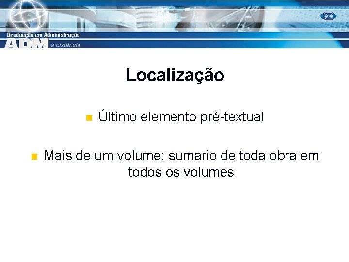 Localização n n Último elemento pré-textual Mais de um volume: sumario de toda obra