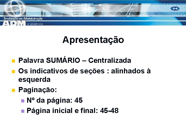 Apresentação n n n Palavra SUMÁRIO – Centralizada Os indicativos de seções : alinhados