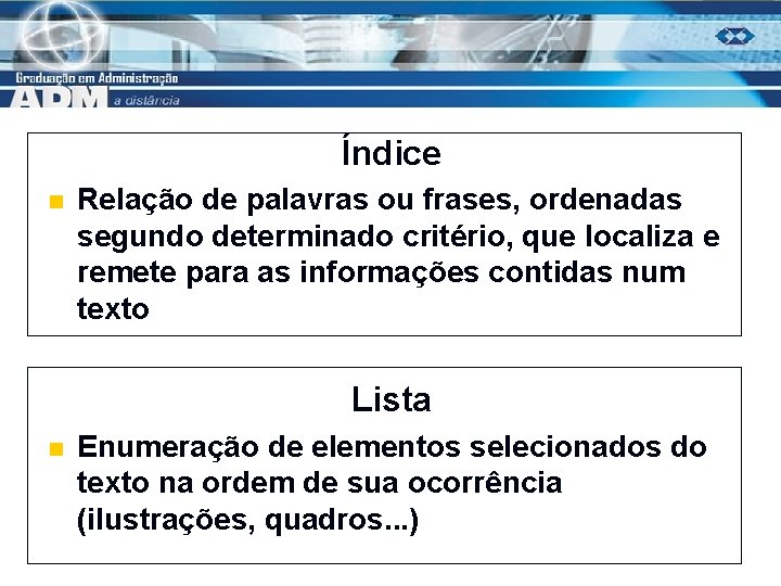 Índice n Relação de palavras ou frases, ordenadas segundo determinado critério, que localiza e