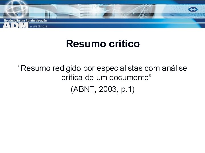 Resumo crítico “Resumo redigido por especialistas com análise crítica de um documento” (ABNT, 2003,