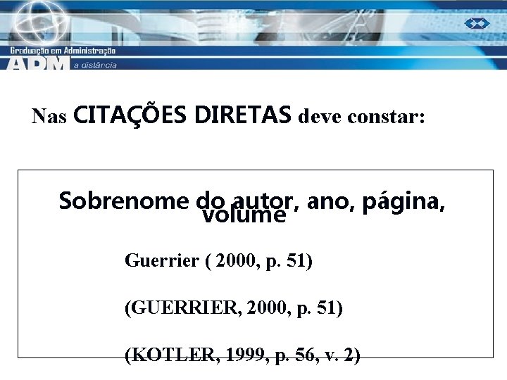 Nas CITAÇÕES DIRETAS deve constar: Sobrenome do autor, ano, página, volume Guerrier ( 2000,