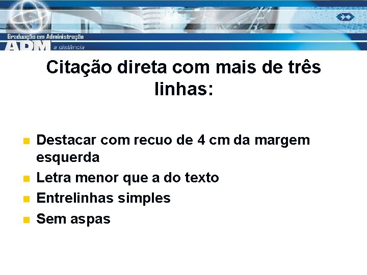 Citação direta com mais de três linhas: n n Destacar com recuo de 4