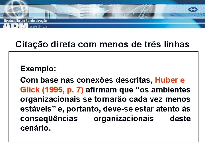 Citação direta com menos de três linhas Exemplo: Com base nas conexões descritas, Huber