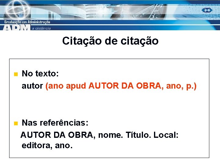 Citação de citação No texto: autor (ano apud AUTOR DA OBRA, ano, p. )