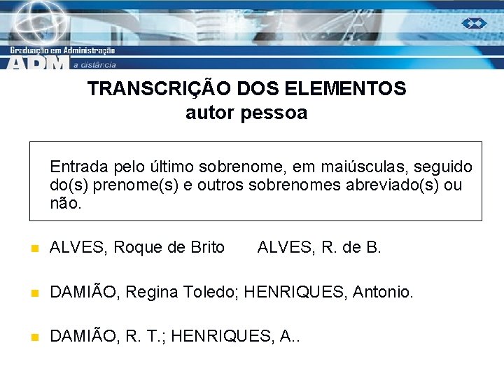 TRANSCRIÇÃO DOS ELEMENTOS autor pessoa Entrada pelo último sobrenome, em maiúsculas, seguido do(s) prenome(s)