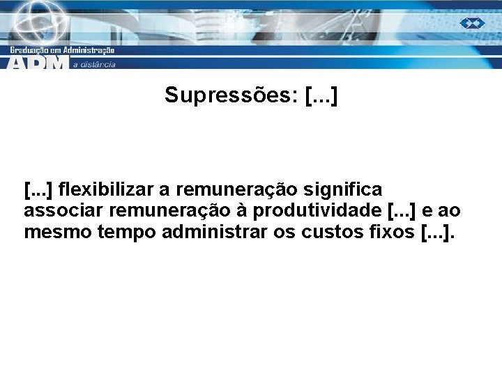 Supressões: [. . . ] flexibilizar a remuneração significa associar remuneração à produtividade [.