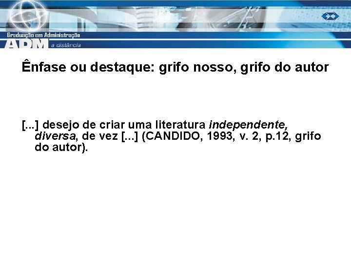 Ênfase ou destaque: grifo nosso, grifo do autor [. . . ] desejo de