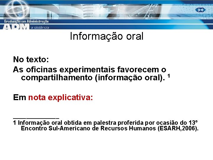 Informação oral No texto: As oficinas experimentais favorecem o compartilhamento (informação oral). 1 Em