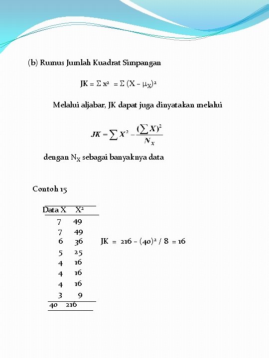 (b) Rumus Jumlah Kuadrat Simpangan JK = x 2 = (X – X)2 Melalui