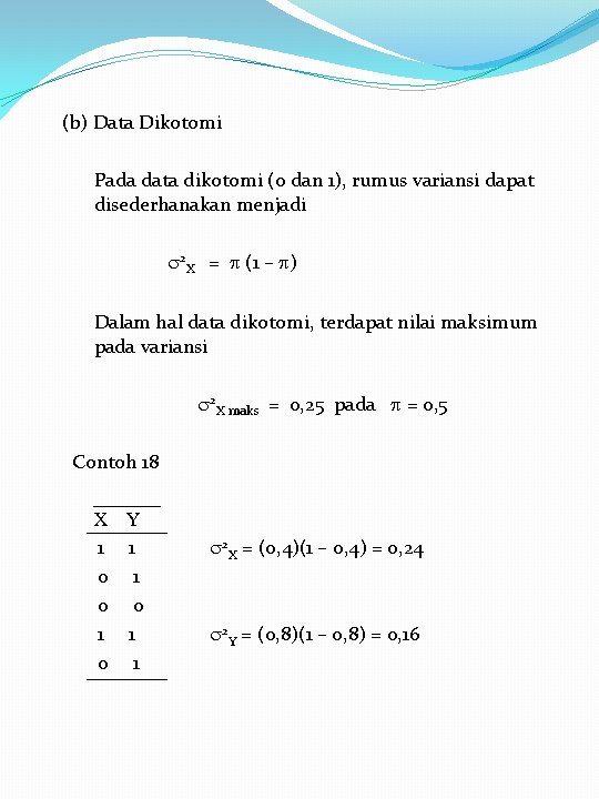 (b) Data Dikotomi Pada data dikotomi (0 dan 1), rumus variansi dapat disederhanakan menjadi (b) Data Dikotomi Pada data dikotomi (0 dan 1), rumus variansi dapat disederhanakan menjadi
