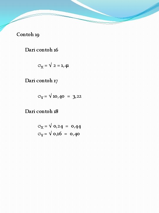 Contoh 19 Dari contoh 16 X = √ 2 = 1, 41 Dari contoh