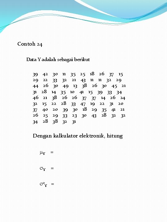 Contoh 24 Data Y adalah sebagai berikut 39 29 44 31 46 32 37