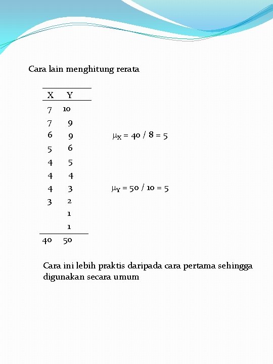 Cara lain menghitung rerata X 7 7 6 5 4 4 4 3 40