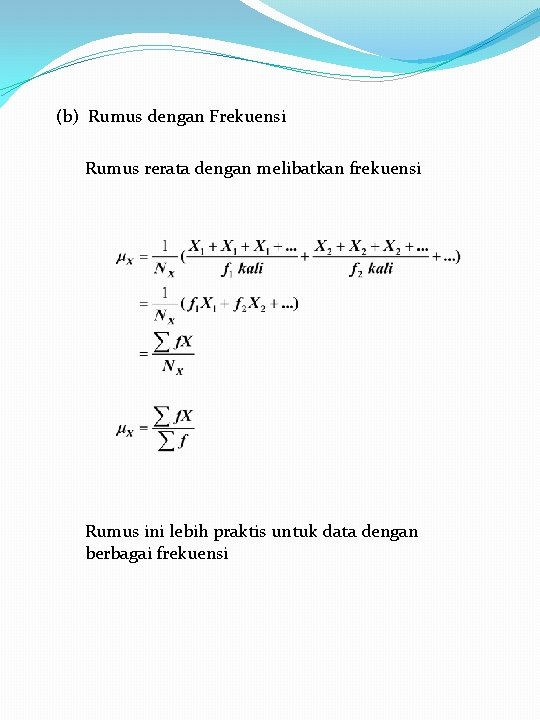 (b) Rumus dengan Frekuensi Rumus rerata dengan melibatkan frekuensi Rumus ini lebih praktis untuk