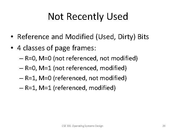 Not Recently Used • Reference and Modified (Used, Dirty) Bits • 4 classes of