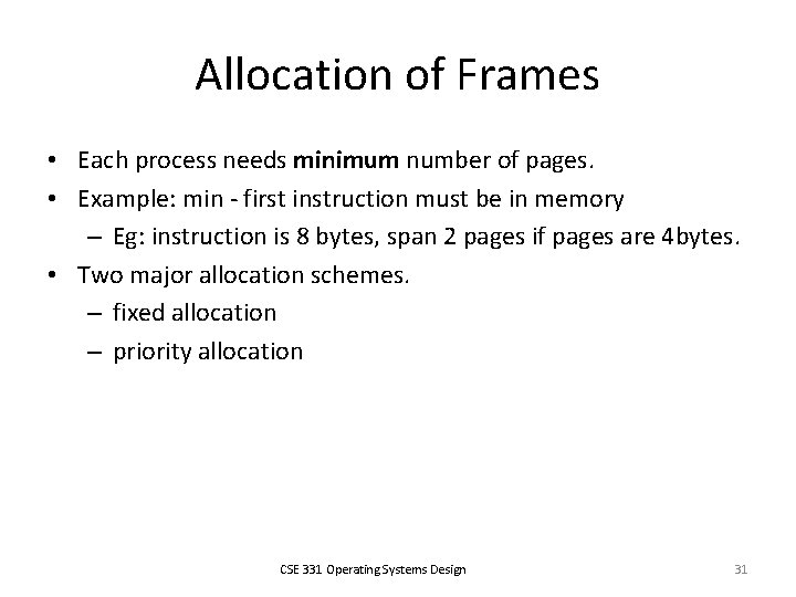 Allocation of Frames • Each process needs minimum number of pages. • Example: min
