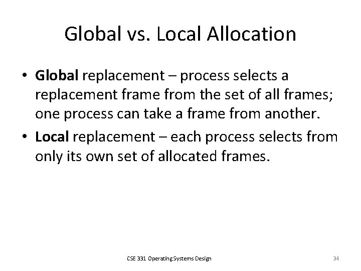 Global vs. Local Allocation • Global replacement – process selects a replacement frame from