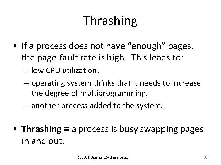Thrashing • If a process does not have “enough” pages, the page-fault rate is