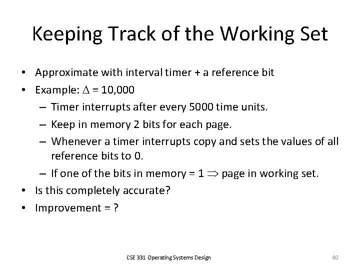 Keeping Track of the Working Set • Approximate with interval timer + a reference