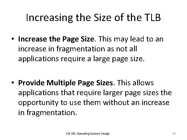 Increasing the Size of the TLB • Increase the Page Size. This may lead
