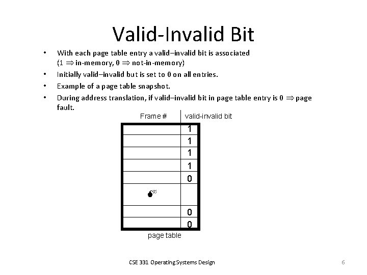 Valid-Invalid Bit • • With each page table entry a valid–invalid bit is associated