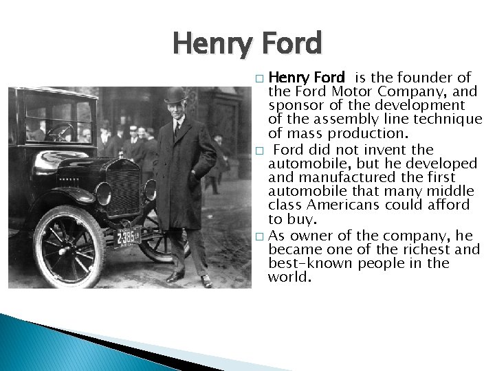 Henry Ford is the founder of the Ford Motor Company, and sponsor of the