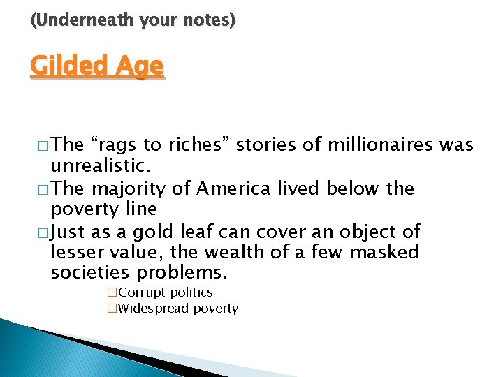 (Underneath your notes) Gilded Age � The “rags to riches” stories of millionaires was