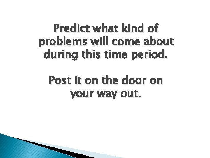 Predict what kind of problems will come about during this time period. Post it