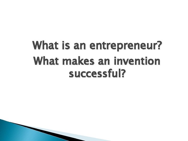 What is an entrepreneur? What makes an invention successful? 