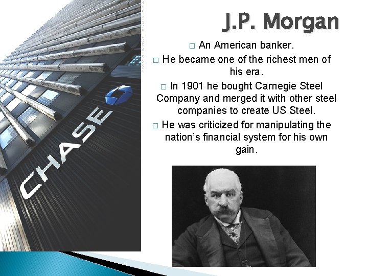 J. P. Morgan An American banker. � He became one of the richest men