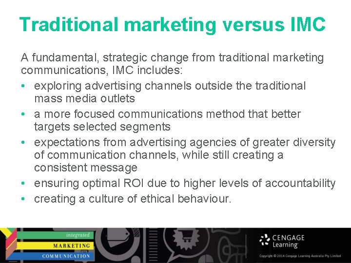 Traditional marketing versus IMC A fundamental, strategic change from traditional marketing communications, IMC includes: